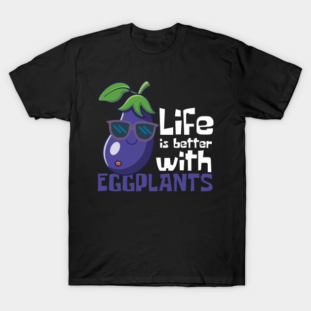 Life Is Better With Eggplants Funny T-Shirt by DesignArchitect